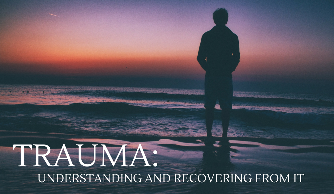Trauma: Understanding and recovering from it