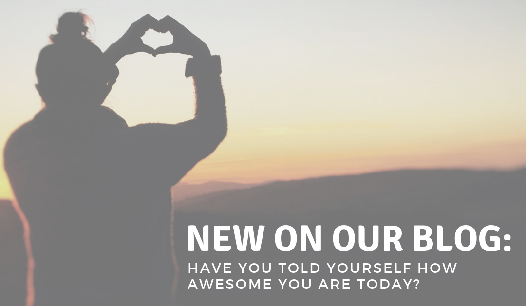 Have you told yourself how awesome you are today?