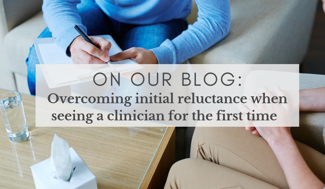 Overcoming initial reluctance when seeing a clinician for the first time