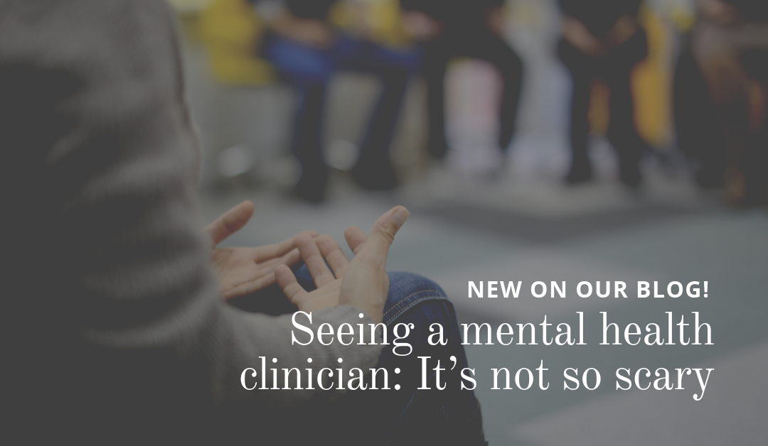 Seeing a mental health clinician: It’s not so scary