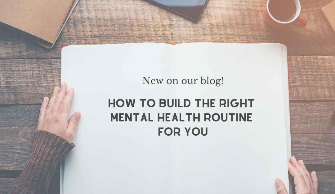 How to build the right mental health routine for you