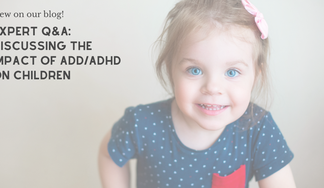 Expert Q&A: Discussing the impact of ADD/ADHD on children